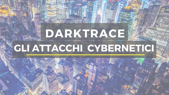 Darktrace – Attacchi Cibernetici